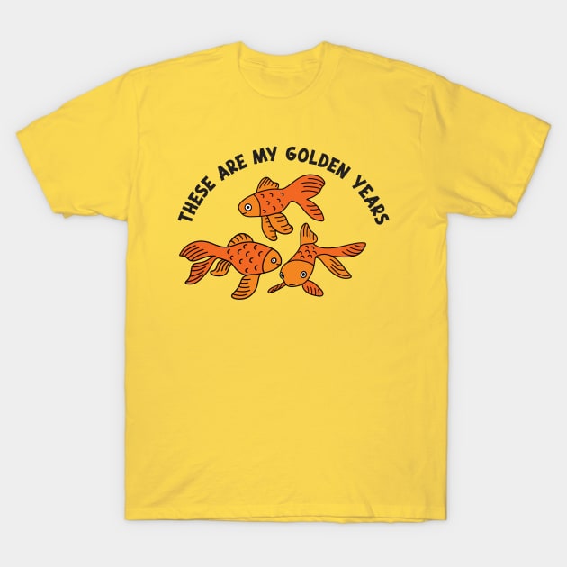 These Are My Golden Years T-Shirt by Alissa Carin
